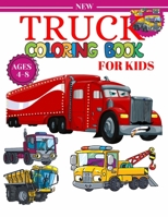 Truck Coloring Book For Kids Ages 4-8: A Fun Coloring Book For Kids Boys & Girls Ages 4-8 with Dump Trucks,Fire Trucks,Monster Trucks & More B08SP48ZWB Book Cover