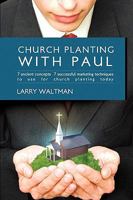 Church Planting with Paul: 7 Ancient Concepts, 7 Successful Marketing Techniques to Use for Church Planting Today 1440191921 Book Cover