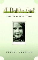A Dublin Girl: Growing up in the 1930s 1569471371 Book Cover