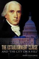 The Establishment Clause and ''The City On A Hill'' 1425756905 Book Cover