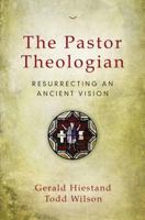 The Pastor Theologian: Resurrecting an Ancient Vision 031051682X Book Cover