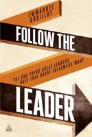 Follow the Leader: The One Thing Great Leaders Have That Great Followers Want 0749469056 Book Cover