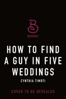 How to Find a Guy in Five Weddings 1250343488 Book Cover