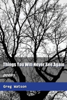 Things You Will Never See Again: Poems B08HGZK4C2 Book Cover