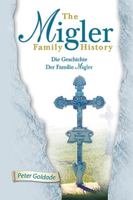 The Migler Family History: Die GESCHICHTE Der FAMILIE MIGLER 1425708080 Book Cover