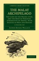 The Malay Archipelago: The Land of the Orang-utan, and the Bird of Paradise: A Narrative of Travel, with Studies of Man and Nature 1507605129 Book Cover