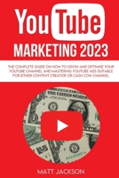 Youtube Marketing 2023: The complete Guide on how to grow and optimise your youtube channel and mastering youtube ads suitable for either cont 1803478276 Book Cover