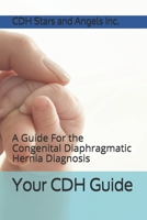 Your CDH Guide: A Guide For the Congenital Diaphragmatic Hernia Diagnosis 1706220707 Book Cover