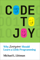 Code to Joy: Why Everyone Should Learn a Little Programming 0262546396 Book Cover