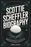 SCOTTIE SCHEFFLER BIOGRAPHY: The Untold Story Behind Golf’s Calm Assassin Who Conquered Augusta and Changed the Game Without Flash B0F4P9NJZJ Book Cover