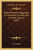 Skeletal Remains Suggesting Or Attributed To Early Man In North America 1019315660 Book Cover