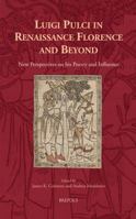 Luigi Pulci in Renaissance Florence and Beyond: New Perspectives on His Poetry and Influence 2503574394 Book Cover