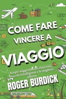 COME FARE VINCERE A VIAGGIO: Sblocca consigli utili, hack intelligenti e le migliori offerte (Italian Edition) B0F141KLFJ Book Cover