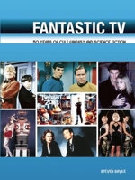 Fantastic TV: 50 Years of Cult Fantasy and Science Fiction - From "Doctor Who" to "Heroes" 0859654206 Book Cover
