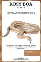 ROSY BOA AS PETS – ROSY BOA OWNERS HANDBOOK: Everything You Need to Know About Caring, Breeding, Feeding, Training, Health, Grooming, and Behavior Management +30 Bonding Strategies and Meal Plan B0F1KN6YC6 Book Cover