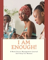 I Am Enough - Stress Management Journal: Health and Wellness Planner with Mood Tracker - 8 Week Self Help Journal To Develop Coping Strategies For Anxiety for Women 169288865X Book Cover