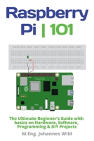 Raspberry Pi | 101: The Ultimate Beginner’s Guide with Basics on Hardware, Software, Programming & DIY Projects 3987420030 Book Cover
