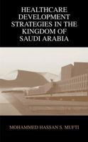 Healthcare Development Strategies in the Kingdom of Saudi Arabia 0306463148 Book Cover