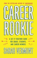 Career Rookie: A Get-It-Together Guide for Grads, Students and Career Newbies 1770414886 Book Cover