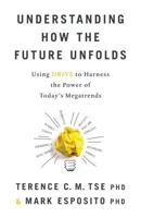 Understanding How the Future Unfolds: Using DRIVE to Harness the Power of Today's Megatrends 1619615541 Book Cover