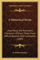 An Historical Poem: Describing the Prominent Characters of Early Times From Official Records, With Comments 1166460975 Book Cover