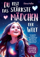 Du bist das stärkste Mädchen der Welt: Ein magisches Kinderbuch voller inspirierender Geschichten und Bilder über Mut, innere Stärke und Selbstvertrauen (German Edition) 3989356402 Book Cover