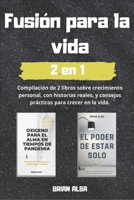 FUSIÓN PARA LA VIDA: Compilación de 2 únicos libros sobre crecimiento personal con historias reales de superación y consejos prácticos para crecer en la vida B091MZY2R3 Book Cover