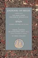 JOURNALS OF SIEGES: Carried on by The Army Under the Duke of Wellington in Spain During the Years 1811 to 1814 Volume 3 1843428148 Book Cover