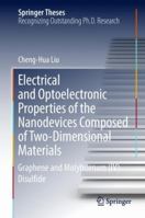 Electrical and Optoelectronic Properties of the Nano Devices Composed of Two-Dimensional Materials: Graphene and Molybdenum (IV) Disulfide 9811313547 Book Cover