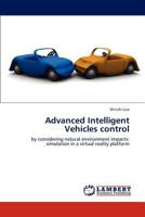 Advanced Intelligent Vehicles control: by considering natural environment impacts: simulation in a virtual reality platform 3659289663 Book Cover