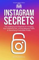 Instagram Secrets: The Underground Playbook for Growing Your Following Fast, Driving Massive Traffic & Generating Predictable Profits 0692873953 Book Cover