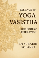 Essence of Yoga Vasistha - The Book of Liberation: The Book of Liberation 9355925905 Book Cover