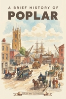A Brief History of Poplar B0G6Y87H11 Book Cover