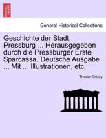 Geschichte Der Stadt Pressburg. Herausgegeben Durch Die Pressburger Erste Sparcassa. Deutsche Ausgabe. Mit Illustrationen, Etc. Dritter Band. 0274637367 Book Cover