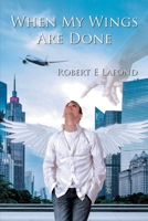 When My Wings Are Done 196060516X Book Cover