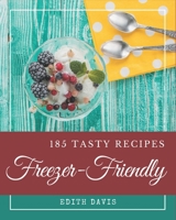 185 Tasty Freezer-Friendly Recipes: The Highest Rated Freezer-Friendly Cookbook You Should Read B08P4YGKHQ Book Cover