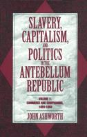 Slavery, Capitalism, and Politics in the Antebellum Republic 0521479940 Book Cover