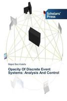 Opacity Of Discrete Event Systems: Analysis And Control 3639717716 Book Cover