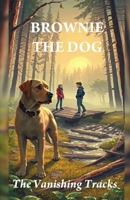 BROWNIE THE BOOK: The Vanishing Tracks (BROWNIE THE DOG) B0F4Q3R4KZ Book Cover