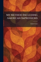 My Method Including American Impressions 1025855620 Book Cover