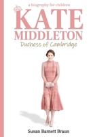 Kate Middleton, Duchess of Cambridge: A Biography for Children 1484130774 Book Cover