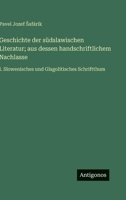 Geschichte der südslawischen Literatur; aus dessen handschriftlichem Nachlasse: I. Slowenisches und Glagolitisches Schriftthum 3566025674 Book Cover