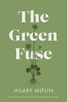The Green Fuse: …our deep connection with the power of plants 180046181X Book Cover