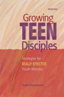 Growing Teen Disciples: Strategies for Really Effective Youth Ministry 0884897818 Book Cover