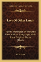 Lays Of Other Lands: Poems Translated Or Imitated From Various Languages, With Some Original Pieces 143707572X Book Cover