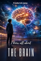 I know all about the brain: A journey to the heart of our neurons B0H321H77Y Book Cover
