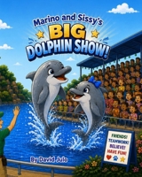 Marino and Sissy's Big Dolphin Show: Aquarium Dolphin Show exhibit and Dolphins (Greenwood County Aquarium) B0HFBYVSHB Book Cover