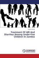 Treatment Of ARI And Diarrhea Among Under-Five Children In Zambia 3659343293 Book Cover