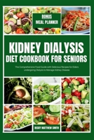 Kidney Dialysis Diet Cookbook for Seniors: The Comprehensive Food Guide with Delicious Recipes for Elders undergoing Dialysis B0CTJV5MQ2 Book Cover