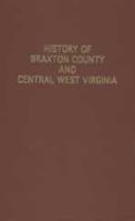 History of Braxton County and Central West Virginia 0870126210 Book Cover